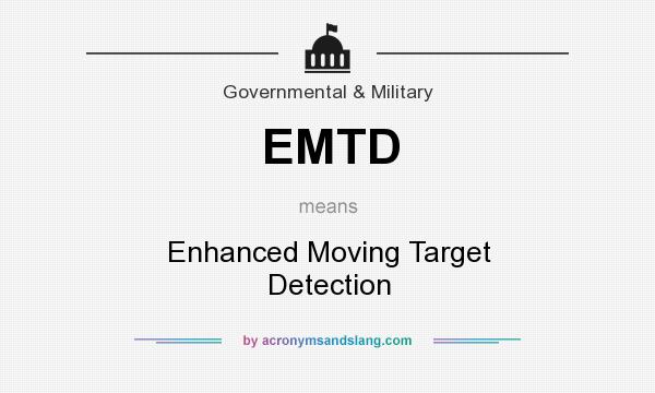 What does EMTD mean? It stands for Enhanced Moving Target Detection