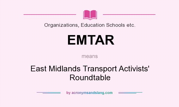 What does EMTAR mean? It stands for East Midlands Transport Activists` Roundtable
