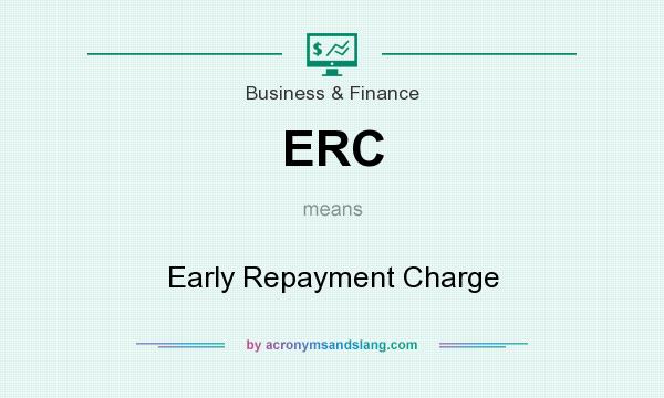 What does ERC mean? It stands for Early Repayment Charge