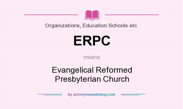 What does ERPC mean? It stands for Evangelical Reformed Presbyterian Church