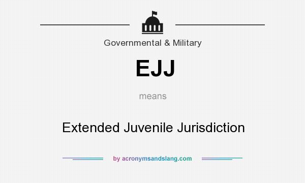 What does EJJ mean? It stands for Extended Juvenile Jurisdiction