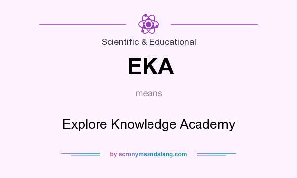 What does EKA mean? It stands for Explore Knowledge Academy