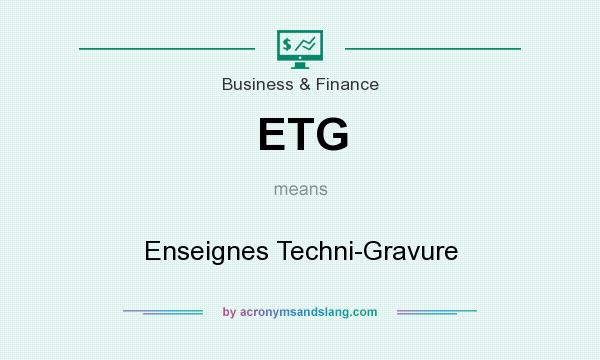 What does ETG mean? It stands for Enseignes Techni-Gravure