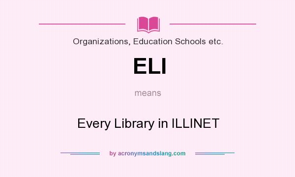 What does ELI mean? It stands for Every Library in ILLINET