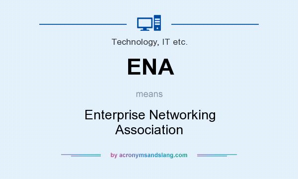 What does ENA mean? It stands for Enterprise Networking Association