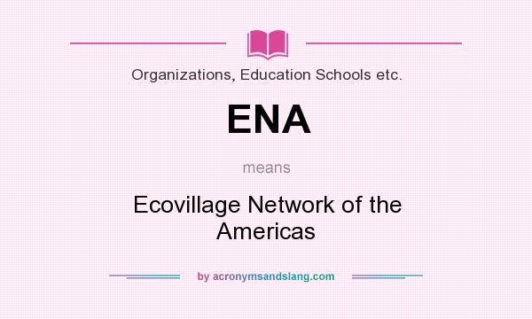 What does ENA mean? It stands for Ecovillage Network of the Americas