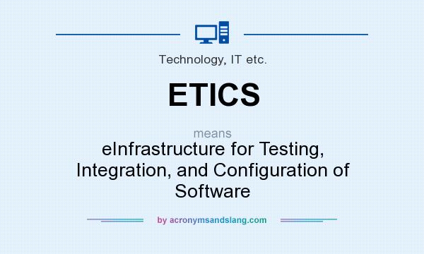 What does ETICS mean? It stands for eInfrastructure for Testing, Integration, and Configuration of Software