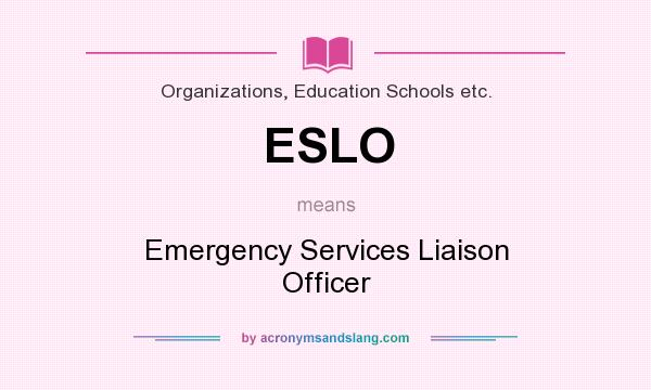 What does ESLO mean? It stands for Emergency Services Liaison Officer