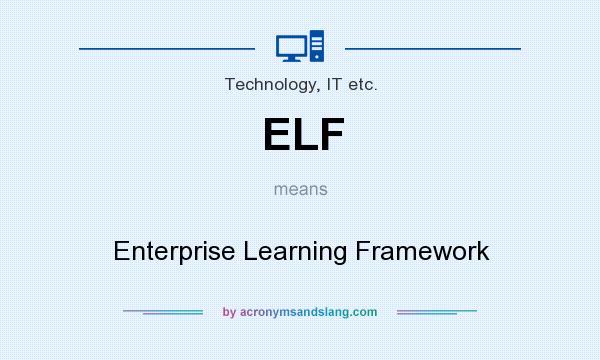 What does ELF mean? It stands for Enterprise Learning Framework