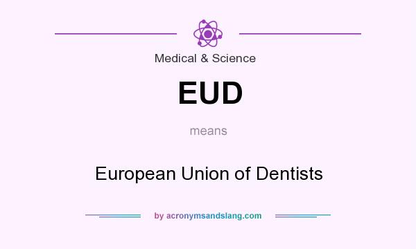 What does EUD mean? It stands for European Union of Dentists