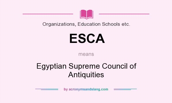 What does ESCA mean? It stands for Egyptian Supreme Council of Antiquities