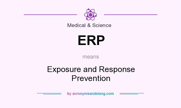 What does ERP mean? It stands for Exposure and Response Prevention