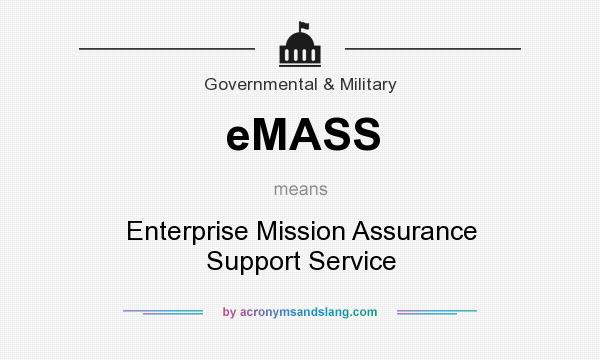 What does eMASS mean? It stands for Enterprise Mission Assurance Support Service