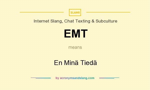What does EMT mean? It stands for En Minä Tiedä