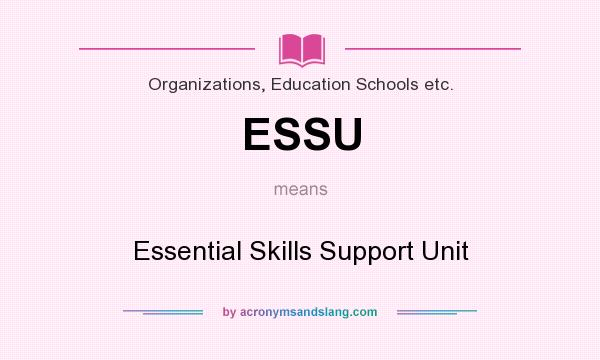 What does ESSU mean? It stands for Essential Skills Support Unit