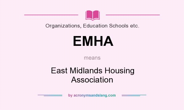 What does EMHA mean? It stands for East Midlands Housing Association