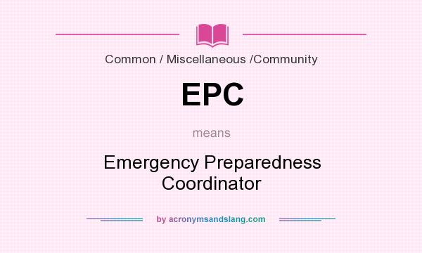 What does EPC mean? It stands for Emergency Preparedness Coordinator