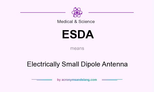 What does ESDA mean? It stands for Electrically Small Dipole Antenna