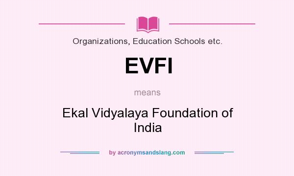 What does EVFI mean? It stands for Ekal Vidyalaya Foundation of India