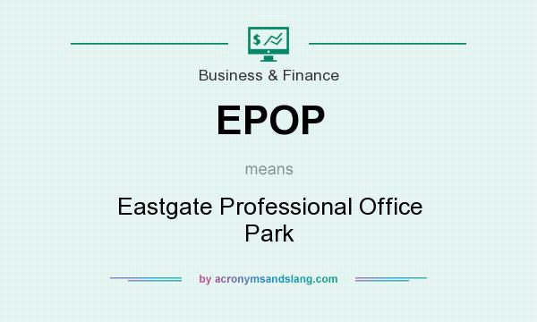 What does EPOP mean? It stands for Eastgate Professional Office Park