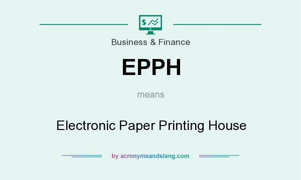What does EPPH mean? It stands for Electronic Paper Printing House