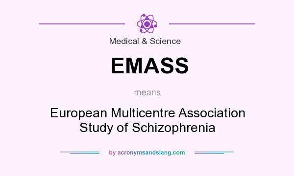 What does EMASS mean? It stands for European Multicentre Association Study of Schizophrenia