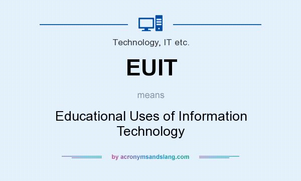 What does EUIT mean? It stands for Educational Uses of Information Technology