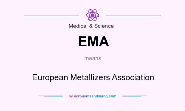 What does EMA mean? It stands for European Metallizers Association