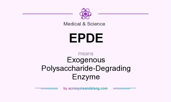 What does EPDE mean? It stands for Exogenous Polysaccharide-Degrading Enzyme