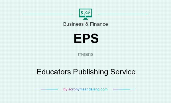 What does EPS mean? It stands for Educators Publishing Service