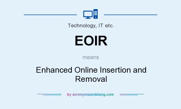 What does EOIR mean? It stands for Enhanced Online Insertion and Removal