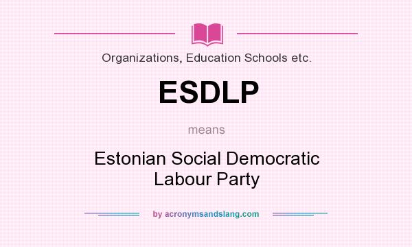 What does ESDLP mean? It stands for Estonian Social Democratic Labour Party