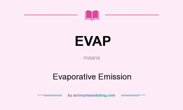 What does EVAP mean? It stands for Evaporative Emission