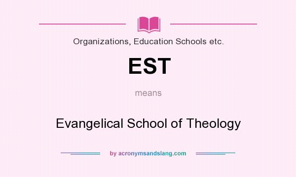 What does EST mean? It stands for Evangelical School of Theology