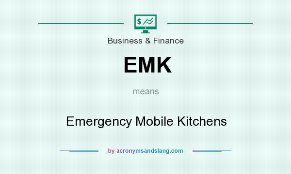 What does EMK mean? It stands for Emergency Mobile Kitchens