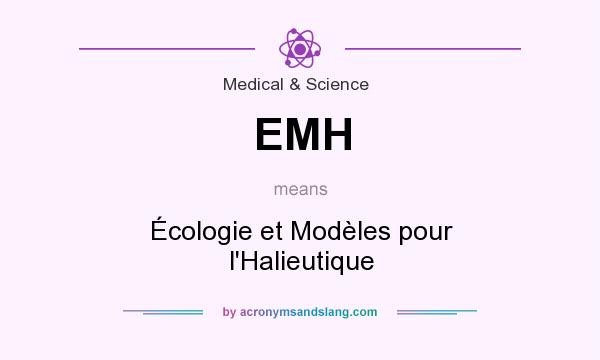 What does EMH mean? It stands for Écologie et Modèles pour l`Halieutique