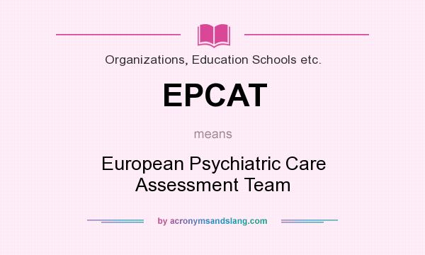What does EPCAT mean? It stands for European Psychiatric Care Assessment Team