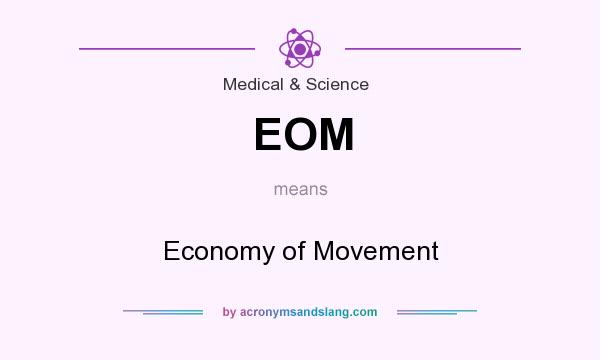 What does EOM mean? It stands for Economy of Movement