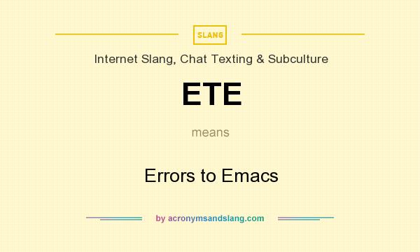 What does ETE mean? It stands for Errors to Emacs