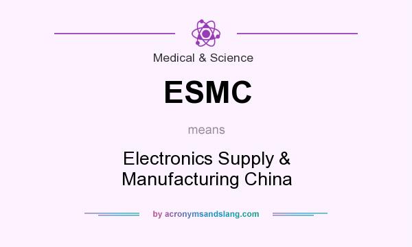 What does ESMC mean? It stands for Electronics Supply & Manufacturing China