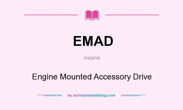 What does EMAD mean? It stands for Engine Mounted Accessory Drive