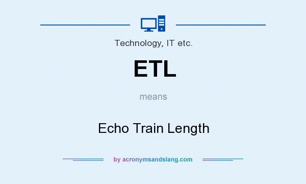 What does ETL mean? It stands for Echo Train Length