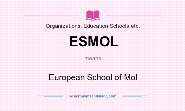 What does ESMOL mean? It stands for European School of Mol