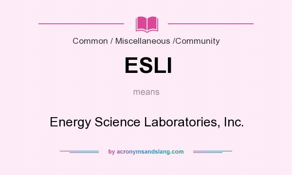 What does ESLI mean? It stands for Energy Science Laboratories, Inc.