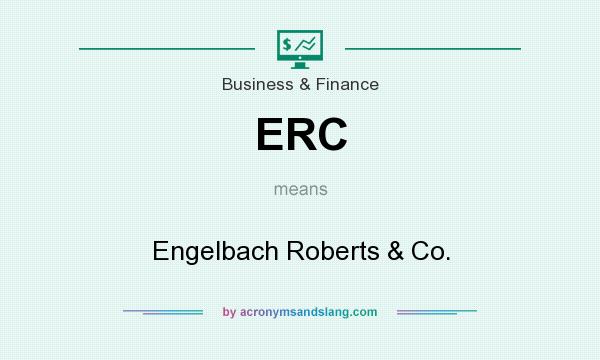 What does ERC mean? It stands for Engelbach Roberts & Co.