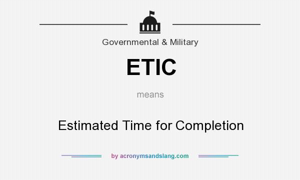 What does ETIC mean? It stands for Estimated Time for Completion