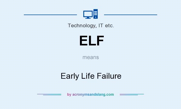 What does ELF mean? It stands for Early Life Failure