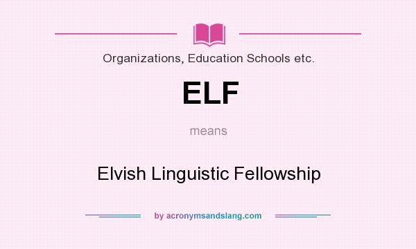 What does ELF mean? It stands for Elvish Linguistic Fellowship
