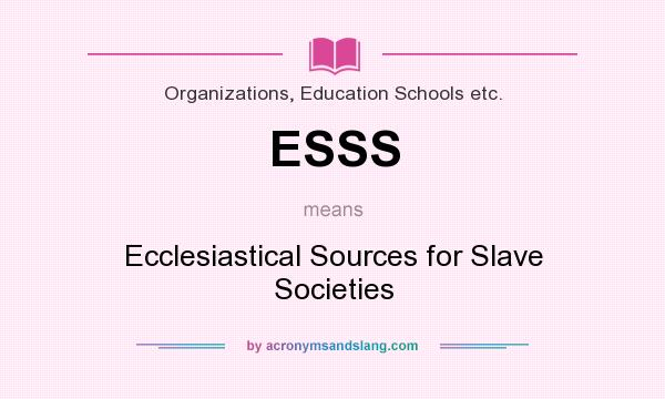 What does ESSS mean? It stands for Ecclesiastical Sources for Slave Societies