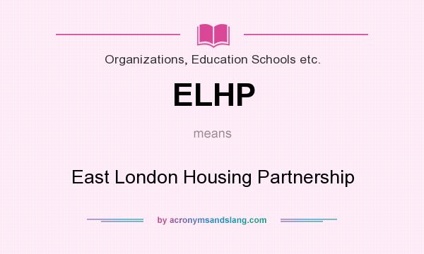What does ELHP mean? It stands for East London Housing Partnership